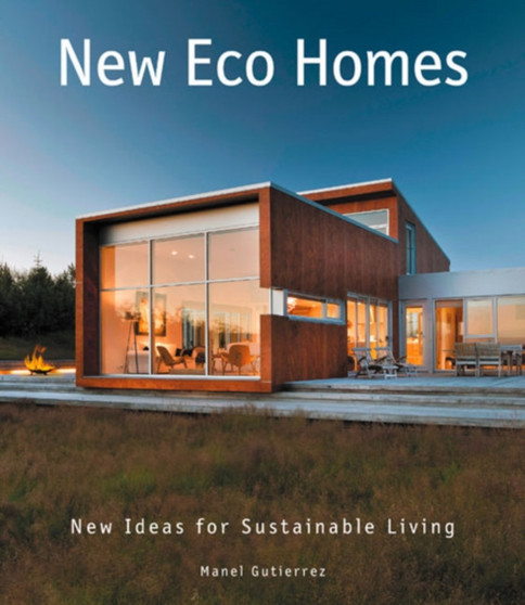 New Eco Homes : New Ideas for Sustainable Living