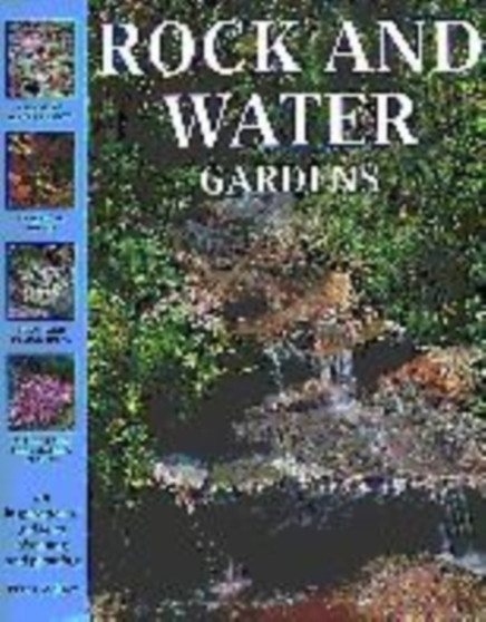 Rock and Water Gardens : An Inspirational Guide to Planning and Planting