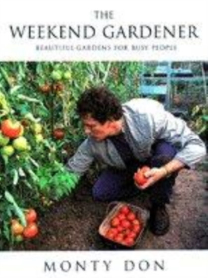 The Weekend Gardener : Beautiful Gardens for Busy People