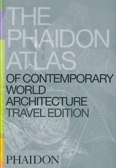 The Phaidon Atlas of Contemporary World Architecture : Travel Edition