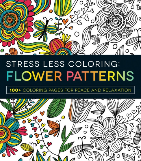Stress Less Coloring - Flower Patterns : 100+ Coloring Pages for Peace and Relaxation by Adams Media - Paperback