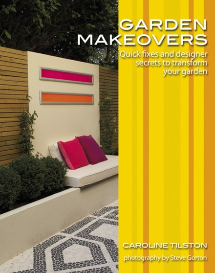 Garden Makeovers : Quick Fixes and Designer Secrets to Transform Your Garden