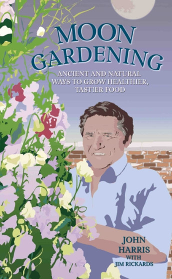 Moon Gardening : Ancient and Natural Ways to Grow Healthier, Tastier Food