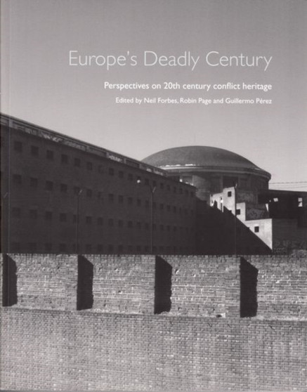 Europe's Deadly Century : Perspectives on 20th century conflict heritage