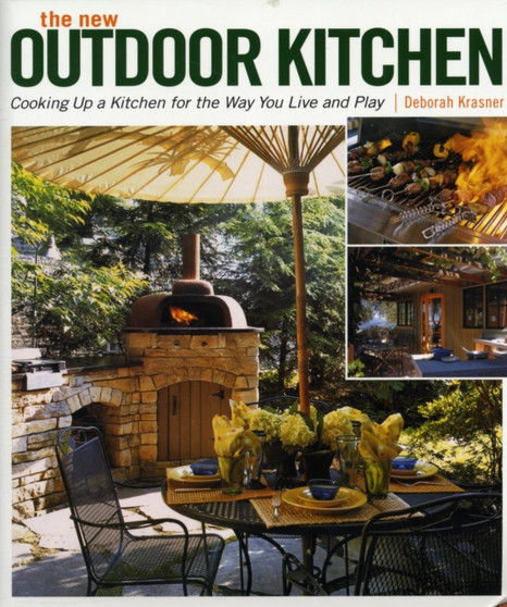 The New Outdoor Kitchen : Cooking Up a Kitchen for the Way You Live and Play