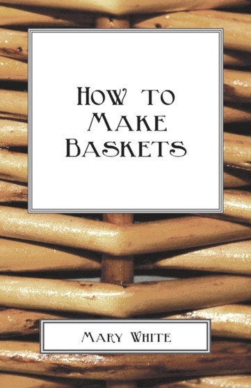 How To Make Baskets by Mary White - Paperback