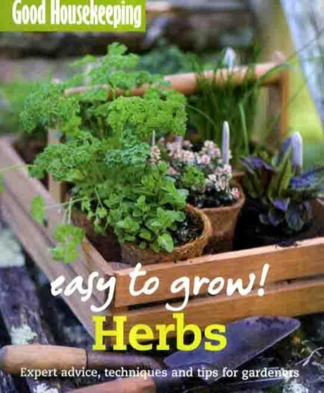 Good Housekeeping Easy to Grow! Herbs : Expert advice, techniques and tips for gardeners