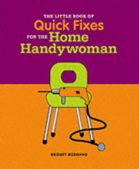 The Little Book of Tips and Quick Fixes for the Home Handywoman