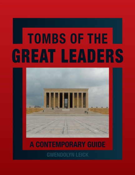 Tombs of the Great Leaders : A Contemporary Guide