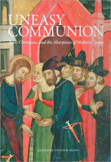 Uneasy Communion: Jews, Christians and Altarpieces in Medieval Aragon