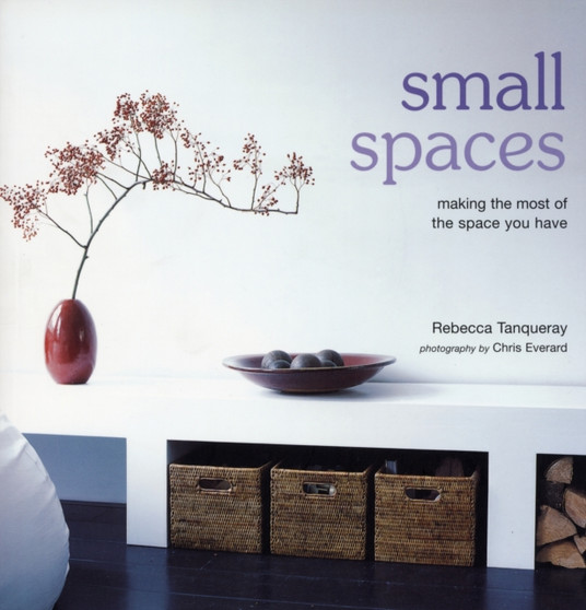 Small Spaces : Making the Most of the Space You Have