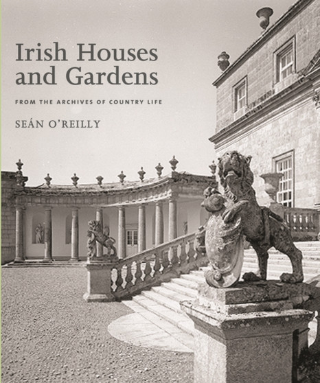 Irish Houses & Gardens : From the Archives of "Country Life"