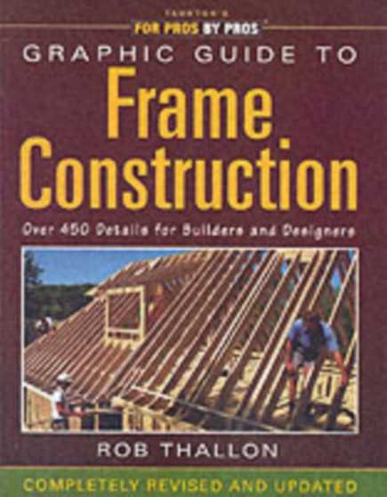 Graphic Guide to Frame Construction : Over 450 Details for Builders and Designers
