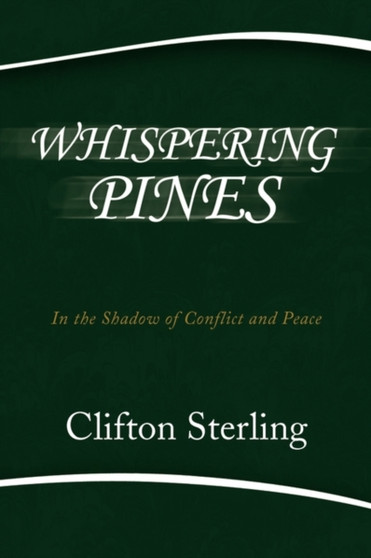 Whispering Pines : In the Shadow of Conflict and Peace by Clifton Sterling - Paperback