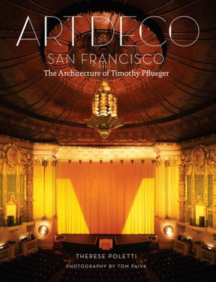 Art Deco San Francisco : The Architecture of Timothy Pflueger