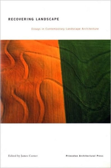 Recovering Landscape : Essays in Contemporary Landscape Theory