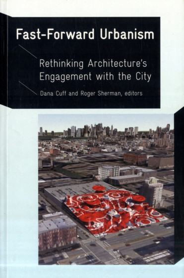 Fastforward Urbanism : Rethinking Architecture's Engagement with the City