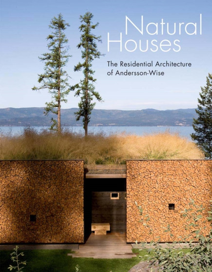 Natural Houses : The Residential Architecture of Andersson-Wise