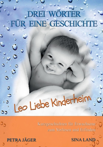 Drei Woerter fur eine Geschichte : Leo Liebe Kinderheim by Sina Land - Paperback