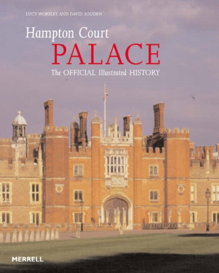 Hampton Court Palace : The Official Illustrated History