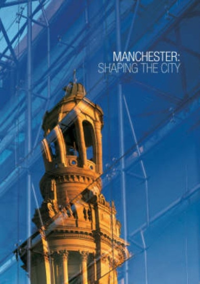 Manchester: Shaping the City