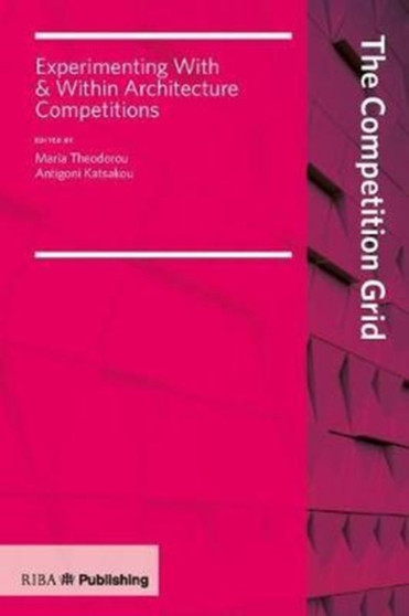 The Competition Grid : Experimenting With and Within Architecture Competitions