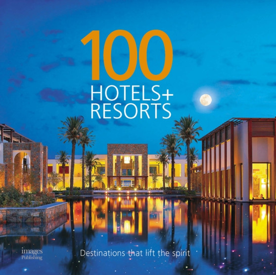100 Hotels & Resorts: Destinations That Life the Spirit