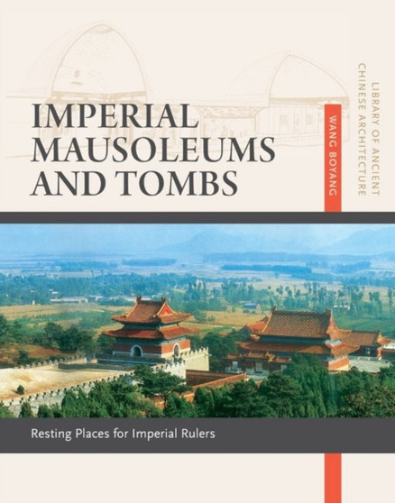 Imperial Mausoleums and Tombs : Resting Places for Imperial Rulers