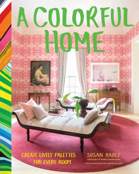 A Colorful Home : Create Lively Palettes for Every Room