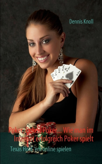 Poker, Poker, Poker - Wie man im Internet erfolgreich Poker spielt : Texas Hold'em online spielen by Knoll Dennis - Paperback