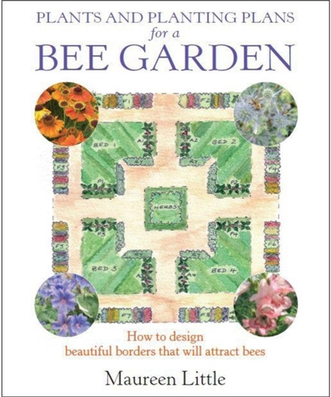 Plants and Planting Plans for a Bee Garden : How to design beautiful borders that will attract bees