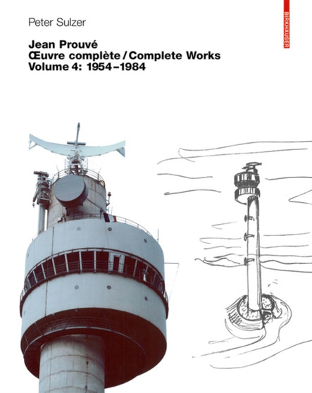 Jean Prouve ??? ??uvre complete / Complete Works : Volume 4: 1954???1984