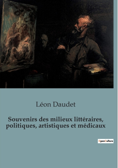 Souvenirs des milieux litteraires, politiques, artistiques et medicaux