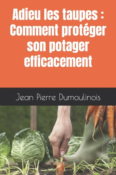 Adieu les taupes : Comment proteger son potager efficacement