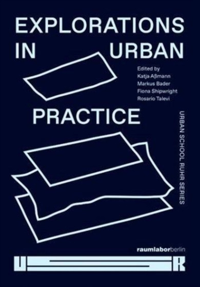Explorations in Urban Practice : Urban School Ruhr Series