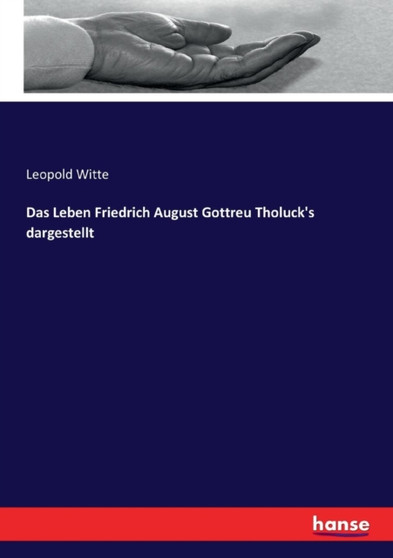 Das Leben Friedrich August Gottreu Tholuck's Dargestellt by Leopold Witte - Paperback