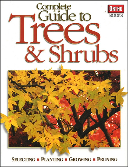 Complete Guide to Trees and Shrubs : Selecting, Planting, Growing, Pruning