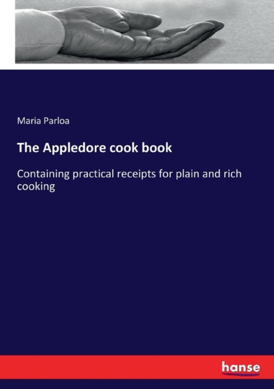The Appledore cook book : Containing practical receipts for plain and rich cooking by Maria Parloa - Paperback