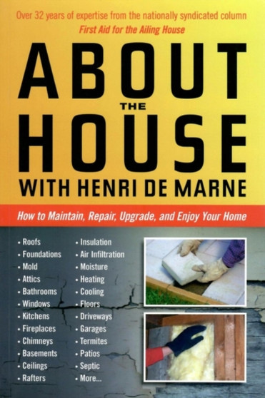 About the House with Henri De Marne : How to Maintain, Repair, Upgrade, and Enjoy Your Home