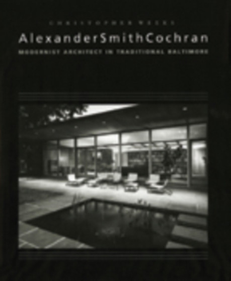 Alexander Smith Cochran : Modernist Architect in Traditional Baltimore