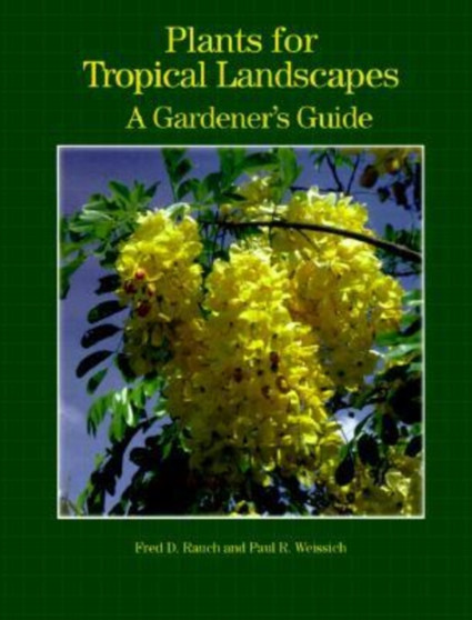 Plants for Tropical Landscapes : A Gardener's Guide
