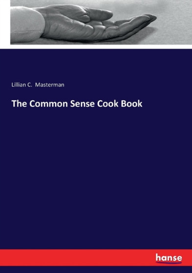 The Common Sense Cook Book by Lillian C Masterman - Paperback