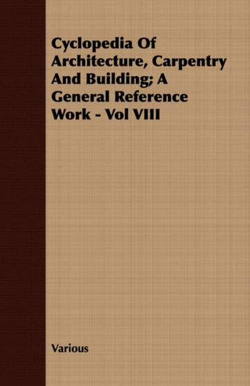 Cyclopedia Of Architecture, Carpentry And Building; A General Reference Work - Vol VIII