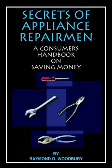 SECRETS of APPLIANCE REPAIRMEN : A Consumers Handbook on Saving Money