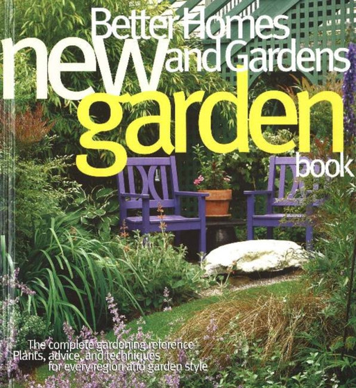 New Garden Book : The Complete Gardening Reference, Plants, Advice and Techniques for Every Region and Garden Style