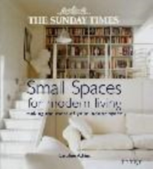 The "Sunday Times" Small Spaces for Modern Living