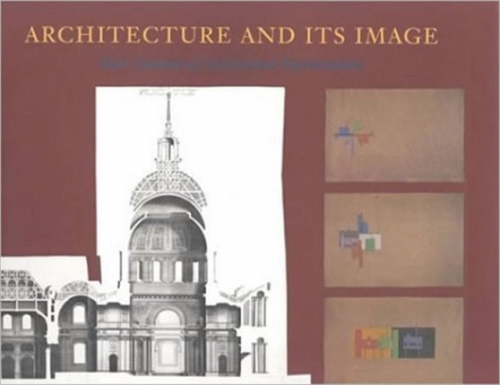 Architecture and Its Image : Four Centuries of Architectural Representation