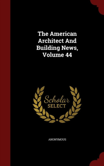 The American Architect And Building News, Volume 44