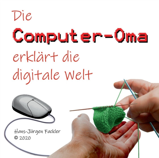 Computer-Oma : Die Computer-Oma erklart die digitale Welt by Hans-Jurgen Fackler - Paperback