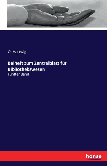 Beiheft zum Zentralblatt fur Bibliothekswesen : Funfter Band by O Hartwig - Paperback